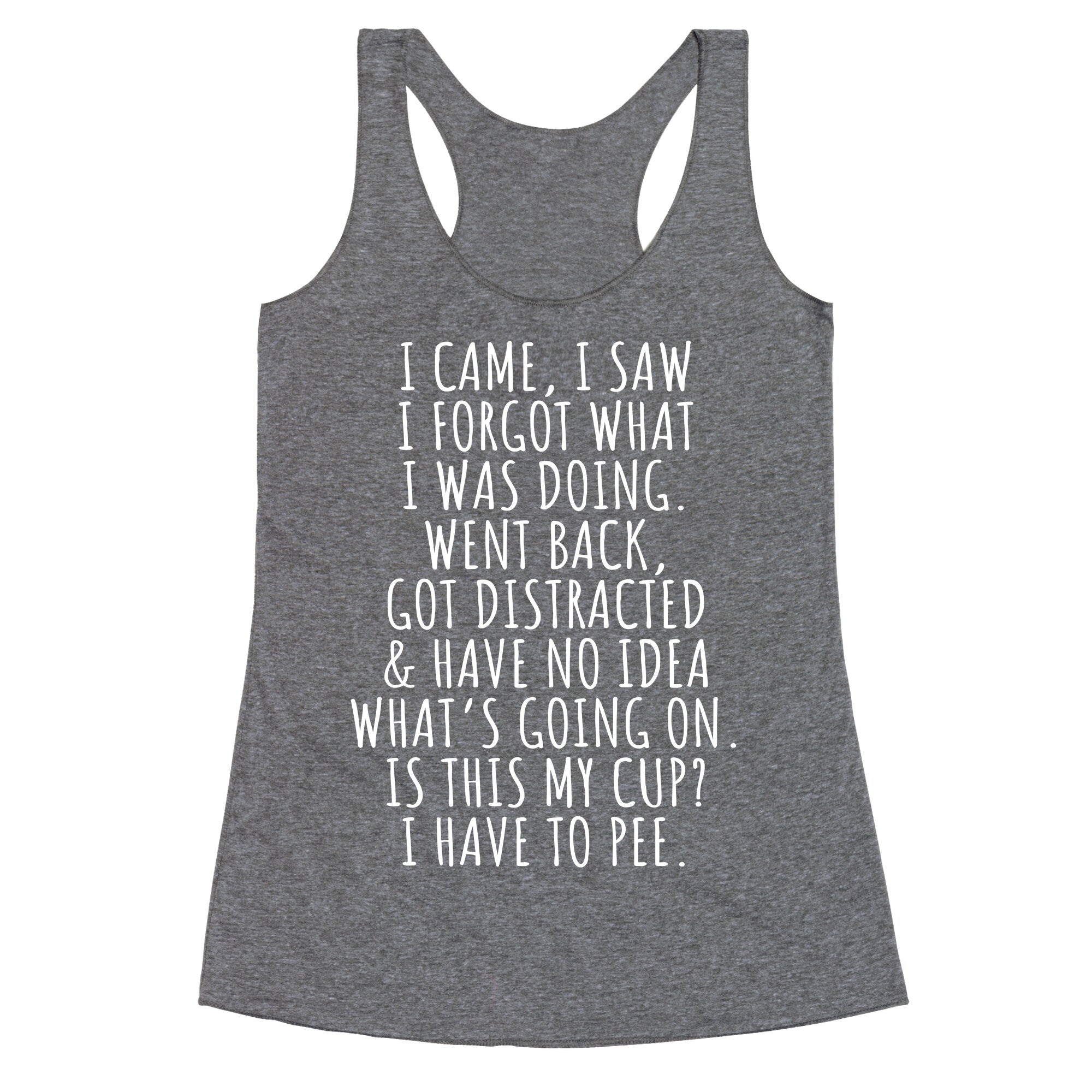 I Came I Saw I Forgot What I Was Doing Racerback Tank